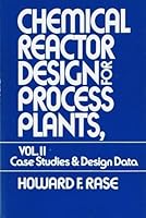 Chemical Reactor Design for Process Plants. Volume 2: Case Studies and Design Data. 0471018902 Book Cover