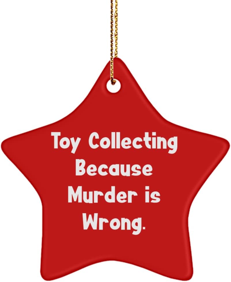 Toy Collecting Because Murder is Wrong. Star Ornament, Toy Collecting Present from Friends, Fun Christmas Ornament for Friends, , Best Friends, Friendship, Gift for Best Friend, Personalized Gift,