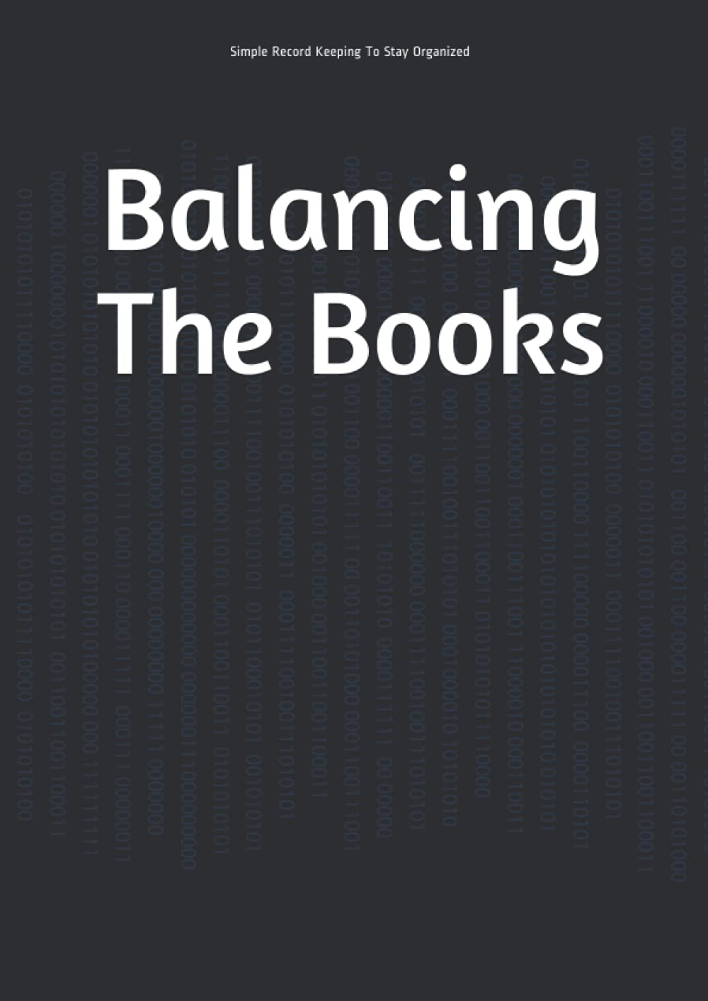 Balancing The Books: Simple Financial Record Keeping To Stay Organized Business Personal Accounts