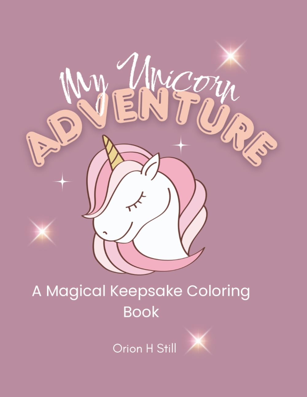 My Unicorn Adventure: A Magical Coloring & Story Journal to Treasure Forever