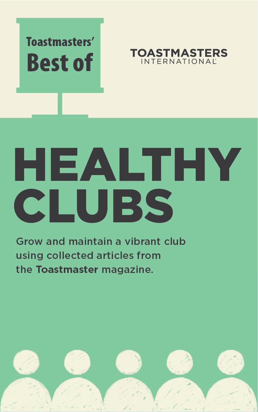Toastmasters Healthy Clubs: Start Copying Successful Club Strategies from Fellow Toastmasters (Toastmasters' Best of)