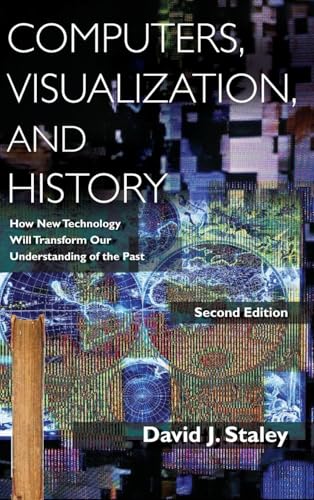 Computers, Visualization, and History: How New Technology Will Transform Our Understanding of the Past view 2