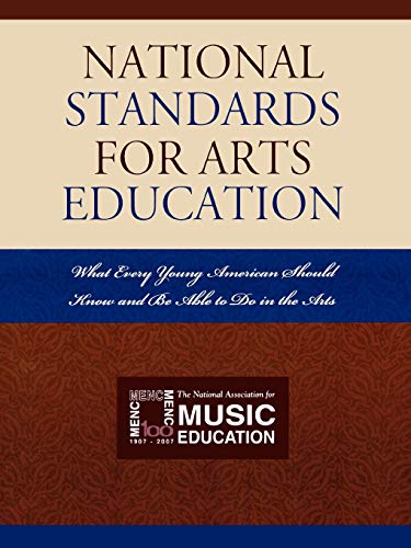 National Standards for Arts Education: What Every Young American Should Know and Be Able to Do in the Arts