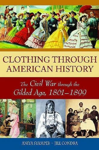 Clothing through American History: The Civil War through the Gilded Age, 1861–1899