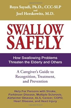 Paperback Swallow Safely: How Swallowing Problems Threaten the Elderly and Others: A Caregiver's Guide to Recognition, Treatment, and Prevention Book