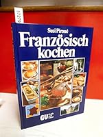 Französisch kochen. 200 köstliche Spezialitäten aus allen Provinzen. Und Wiss... 3774242275 Book Cover