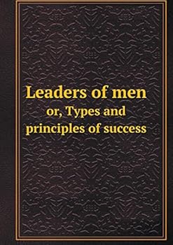 Paperback Leaders of men or, Types and principles of success Book