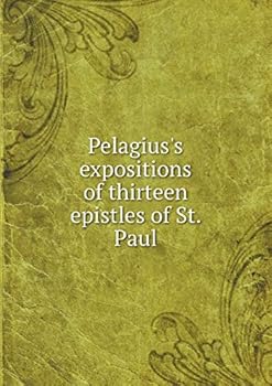 Paperback Pelagius's expositions of thirteen epistles of St. Paul Book