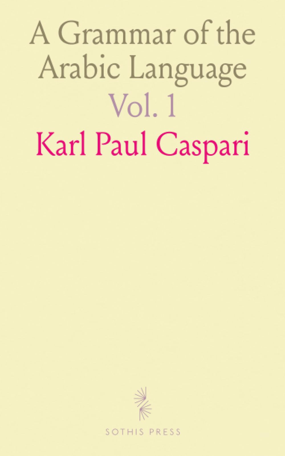 A Grammar of the Arabic Language: Translated From the German of Caspari, and Edited, With Numerous Additions and Corrections