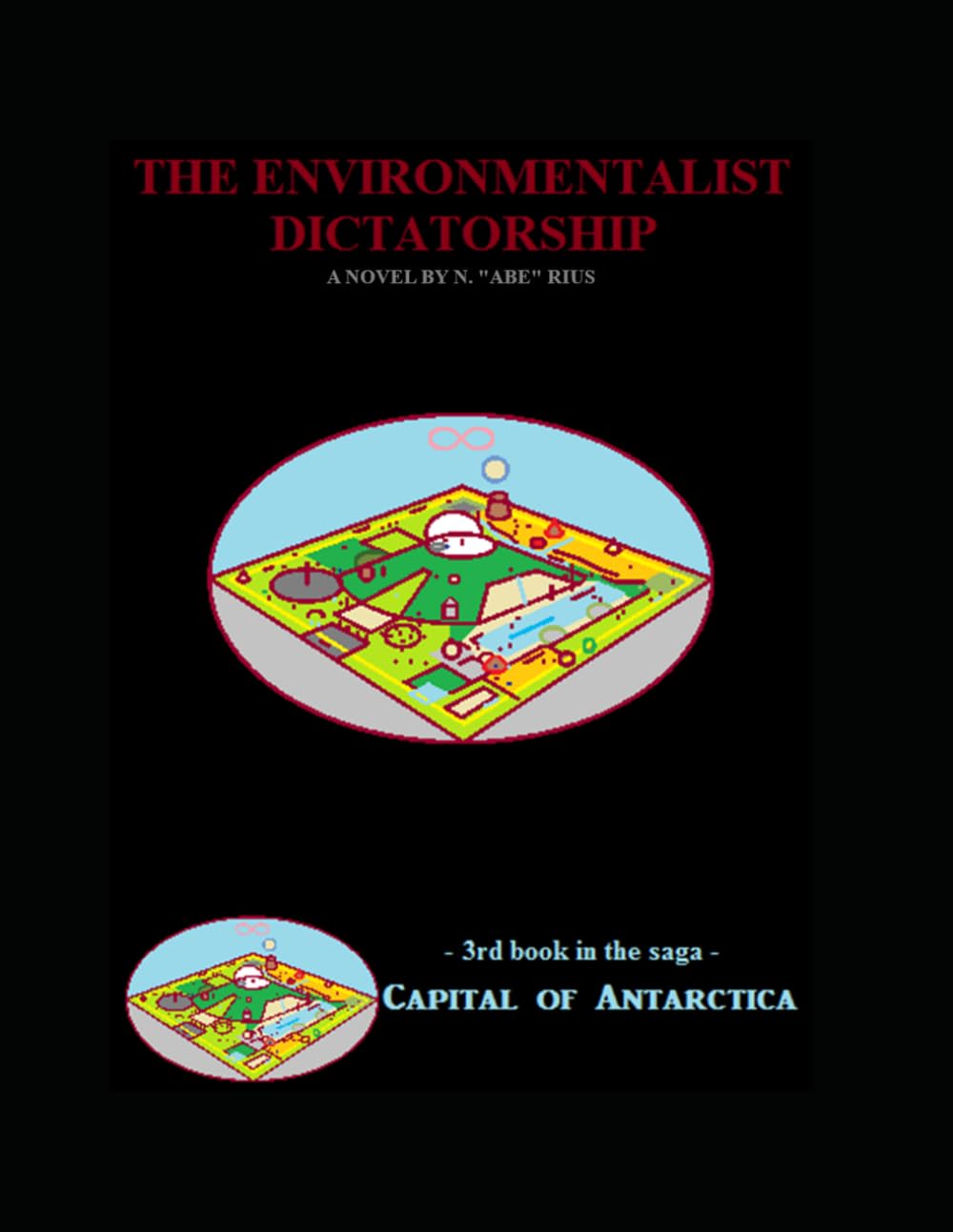 The Supreme Environmentalist Dictatorship: Novel 3 in the Capital of Antarctica series (Capital of Antarctica - paperbacks)