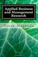 Applied Business and Management Research: Exploring the principles and practice of research in Africa 1477455795 Book Cover