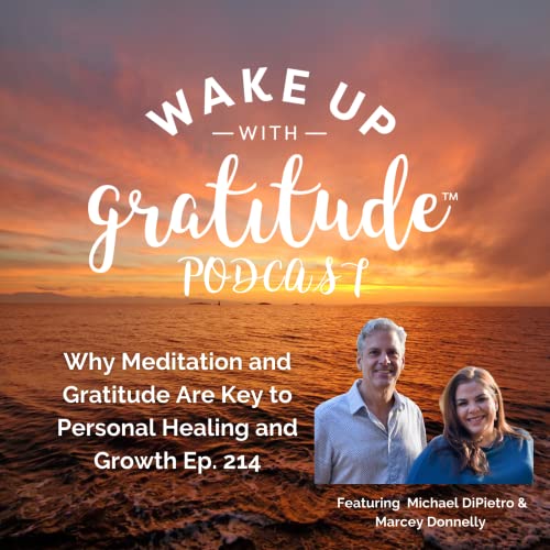 Why Meditation and Gratitude Are Key to Personal Healing and Growth (Michael DiPietro & Marcey Donnelly, Ep. 214)