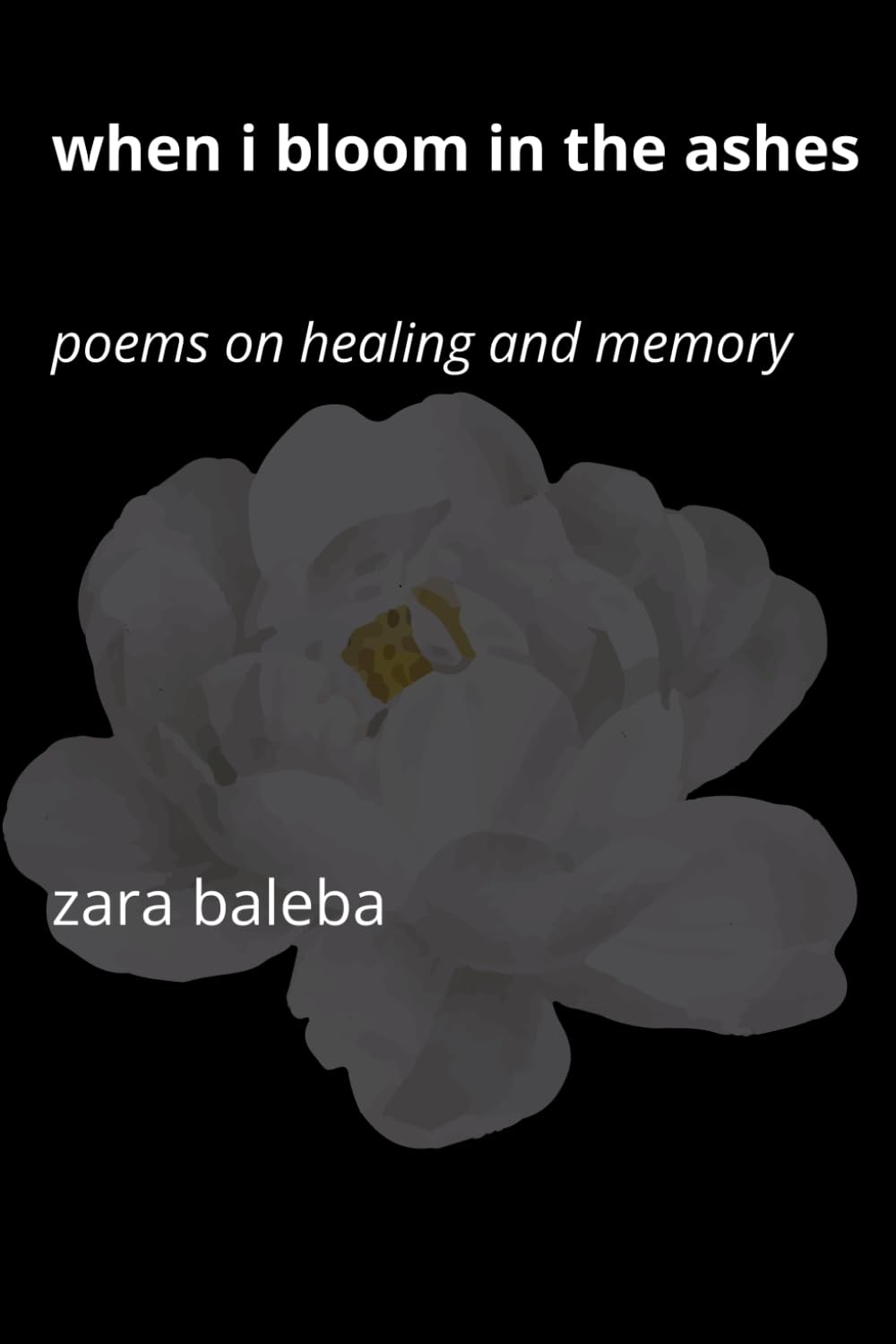 When I Bloom in the Ashes: Poems on Healing and Memory
