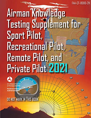 FAA-CT-8080-2H Airman Knowledge Testing Supplement for Sport Pilot, Recreational Pilot, Remote Pilot, and Private Pilot: Geospatial Institute 2021 Edition