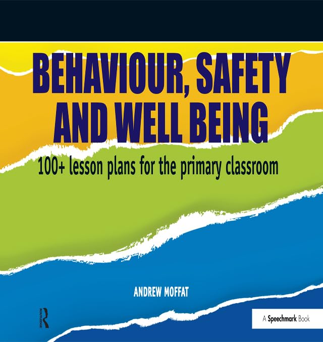 Behaviour, Safety and Well Being: 100+ Lesson Plans for the Primary Classroom      1st Edition, Kindle Edition