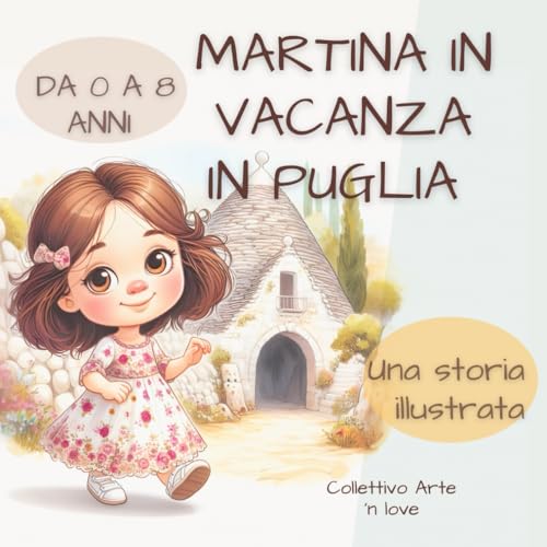 Martina in vacanza in Puglia: Libro illustrato con immagini a colori (per bambini dai 0 agli 8 anni). Una storia sulle vacanze: Divertente che insegna i valori della famiglia.