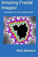 Amazing Fractal Images! Postcards From The Complex Plane 1505372844 Book Cover