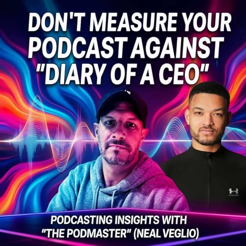 Don't Compare Your Podcast to "Diary of a CEO". Here's why