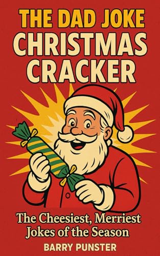 The Dad Joke Christmas Cracker: The Cheesiest