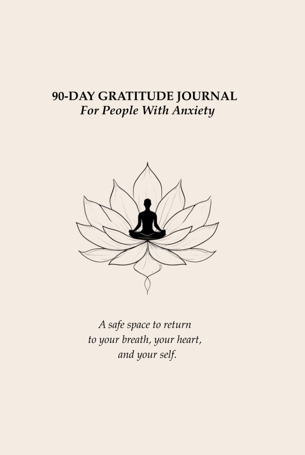 90-Day Gratitude Journal for People With Anxiety: A safe space to return to your breath, your heart, and your self