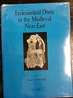 Ecclesiastical Dress in the Medieval Near East (Studies in Textile Costume History, Vol 1) 9004095489 Book Cover