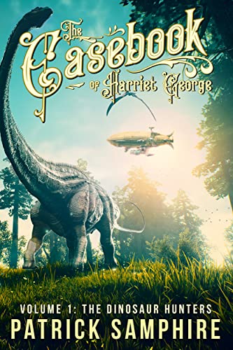 The Dinosaur Hunters (The Casebook of Harriet George, Volume 1)