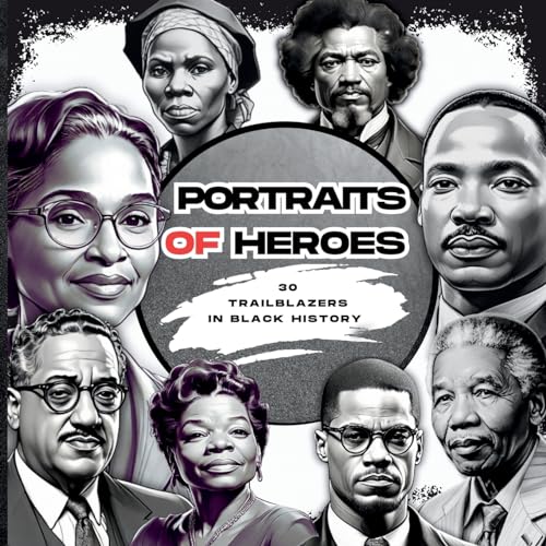 PORTRAITS OF HEROES: 30 TRAILBLAZERS IN BLACK HISTORY