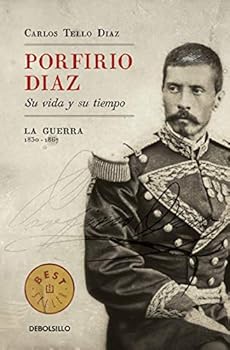 Paperback Porfirio Díaz. Su vida y su tiempo I: La guerra: 1830-1867: La guerra: 183-1867 [Paperback] Tello Díaz, Carlos [Spanish] Book