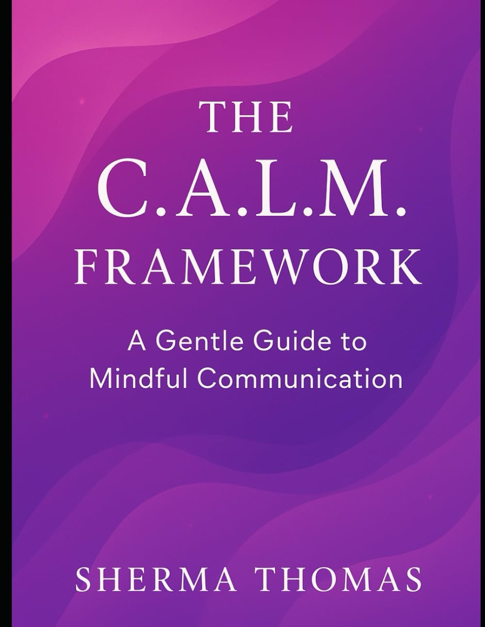 The C.A.L.M Framework: A Gentle Guide to Mindful Communication