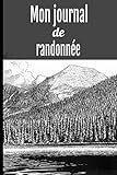  Mon journal de randonnée: Lac, carnet pour préparer vos randonnées dans les meilleures conditions avec revue de l’équipement, la météo, l’état des ... renseignez jusqu’à 50 randonnées  101 pages