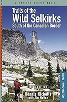 Trails of the Wild Selkirks: South of the Canadian Border – Third Edition 1879628589 Book Cover