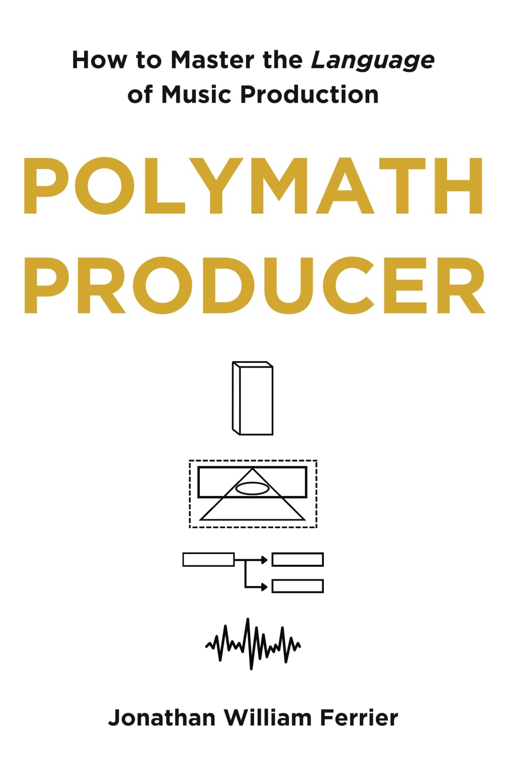 Polymath Producer: How to Master the Language of Music Production