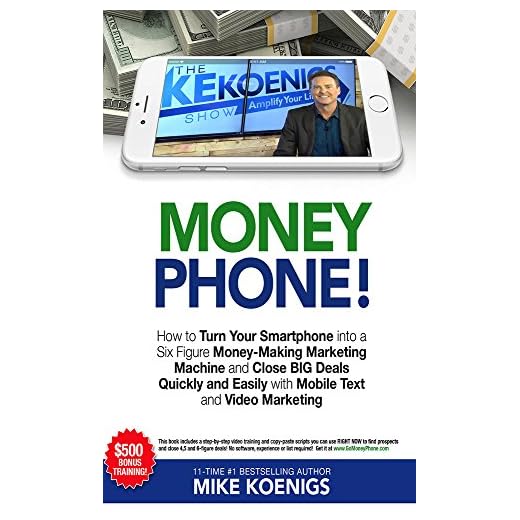 Money Phone: How to Turn Your Smartphone into a Six Figure Money-Making Marketing Machine and Close BIG Deals Quickly and Easily with Mobile Text and Video Marketing