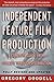 Independent Feature Film Production: A Complete Guide from Concept Through Distribution