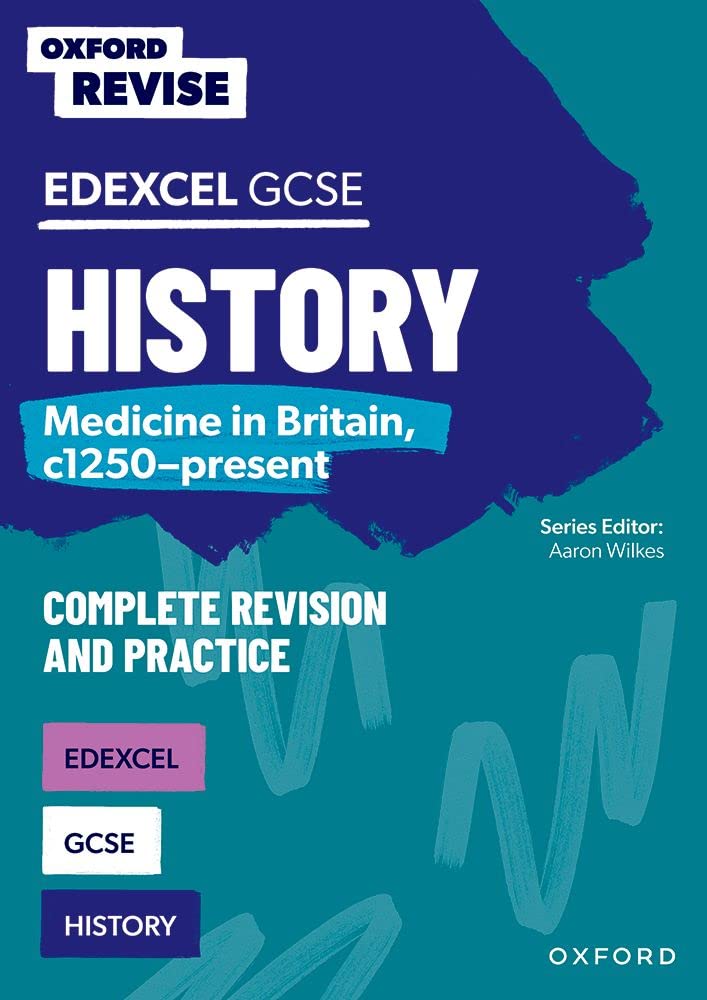 GCSE Edexcel History: Medicine in Britain, c1250-present Complete Revision and Practice (Oxford Revise: History)