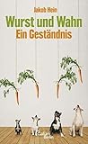  Wurst und Wahn: Ein Gest??ndnis by Jakob Hein (2011-08-18)
