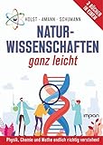  Naturwissenschaften ganz leicht: Physik, Chemie und Mathe endlich richtig verstehen!