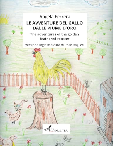 Le avventure del gallo dalle piume d'oro-The adventures of the golden feathered rooster. Ediz. illustrata