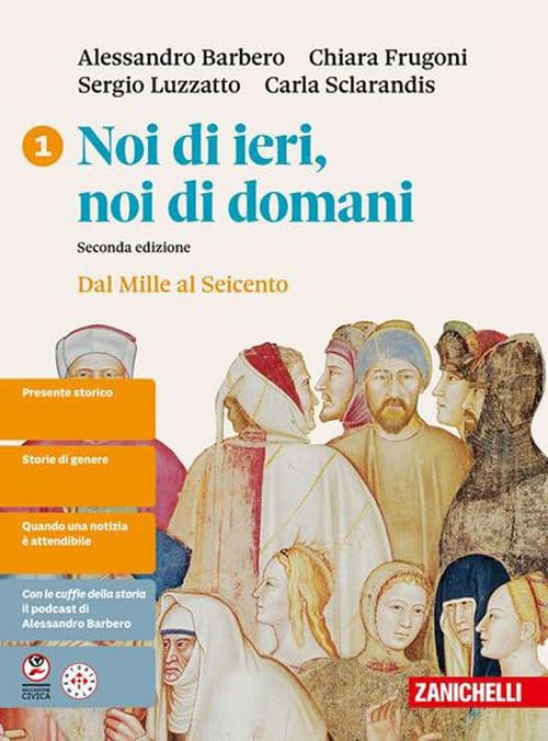 Noi di ieri, noi di domani. Idee per imparare. Per le Scuole superiori. Dal Mille al Seicento (Vol. 1)