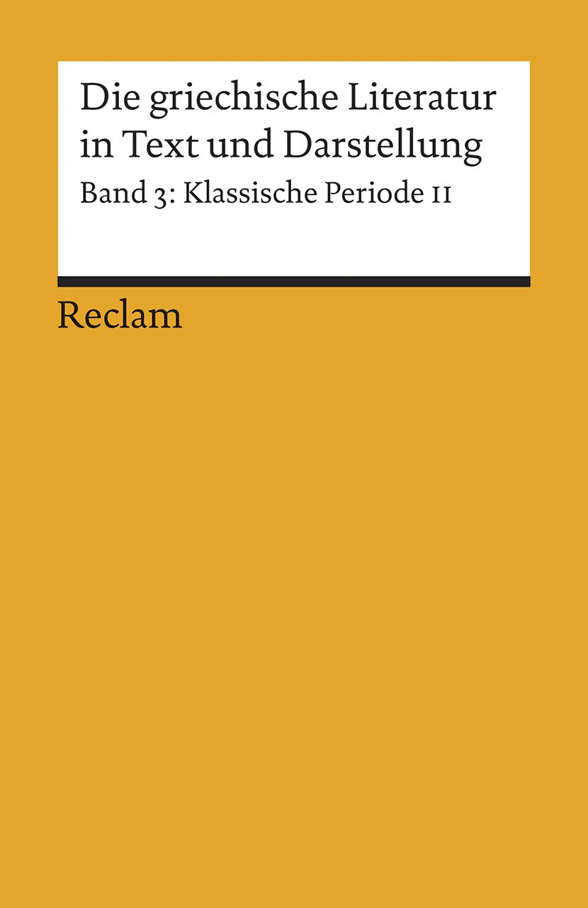 Die griechische Literatur in Text und Darstellung III: Band 3: Klassische Periode II. 4. Jahrhundert v. Chr.: 8063