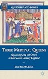 Three Medieval Queens: Queenship and the Crown in Fourteenth-Century England (Queenship and Power)