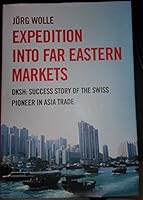 Expedition into Far Eastern Markets: DKSH: Success Story of the Swiss Pioneer in Asia Trade B00CQAPRGY Book Cover