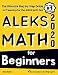 ALEKS Math for Beginners: The Ultimate Step by Step Guide to Preparing for the ALEKS Math Test