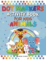 Dot Markers Activity Book For Kids: 50+ Animals with Simple Large Dots and Fun Facts B0D547H78F Book Cover