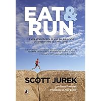 Eat & Run. La vita straordinaria di uno dei pi&ugrave; grandi ultramaratoneti di tutti i tempi
