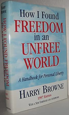 How I Found Freedom in an Unfree World: A Handbook for Personal Liberty