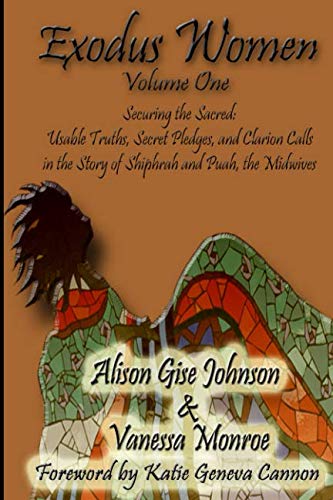 Exodus Women Volume One: Securing the Sacred: Usable Truths,Secret Pledges, and Clarion Calls in the Story of Shiphrah and Puah, the Midwives