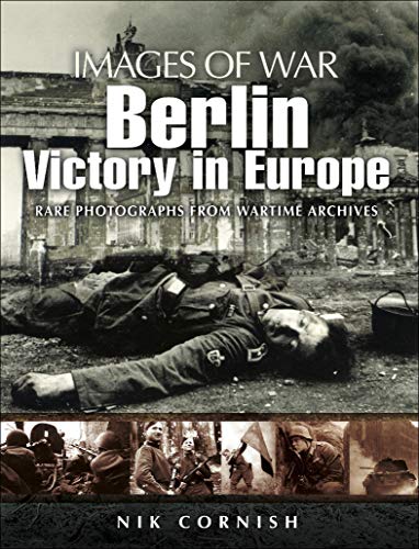 Berlin: Victory In Europe: Victory In Europe: Rare Photographs From Wartime Archives (Images Of War) #TOP9