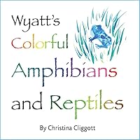 Wyatt's Colorful Reptiles and Amphibians 1620864320 Book Cover