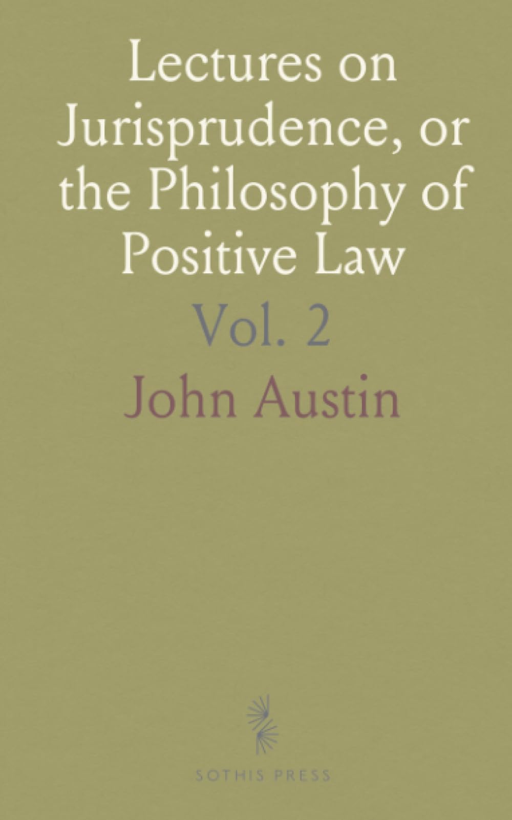 Lectures on Jurisprudence, or the Philosophy of Positive Law